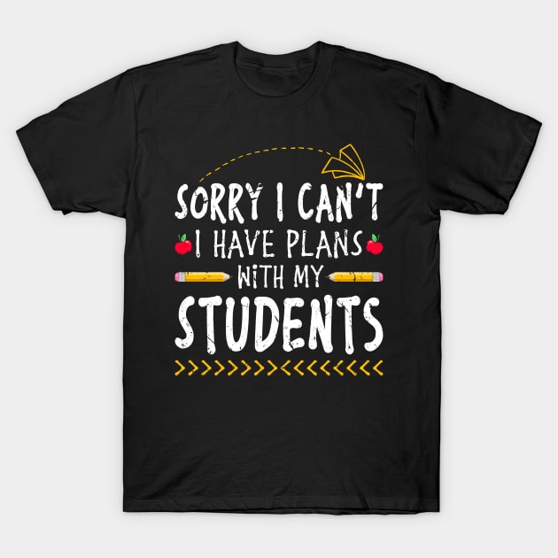 Sorry I Cant I Have Plans With My Students Teacher T-Shirt by Humbas Fun Shirts